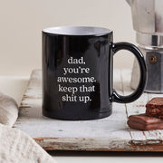 Funny engraved black 325ml coffee mug featuring the quote "Dad, you're awesome. Keep that shit up." – perfect Father's Day gift for Dad.